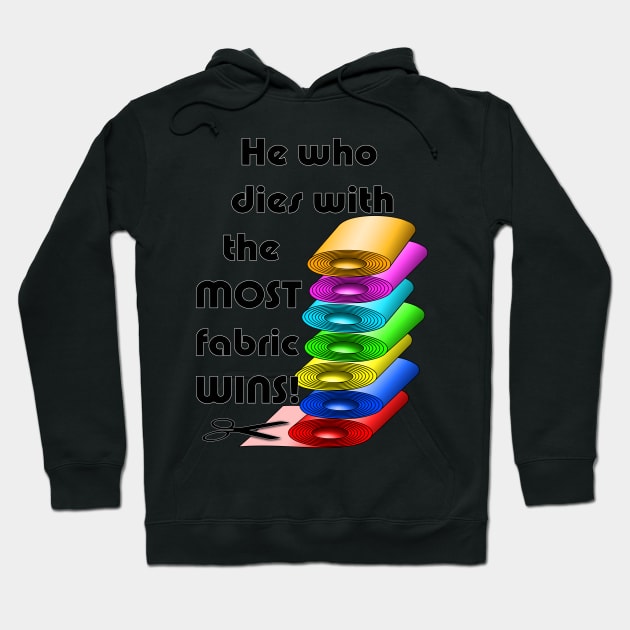 He who dies with the most fabric wins! Hoodie by BonniePhantasm